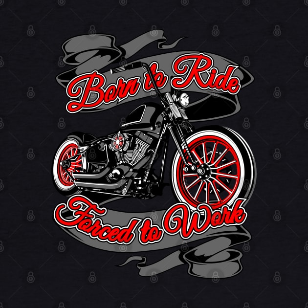 Born to ride, Force to work, live to ride, ride to live by Lekrock Shop